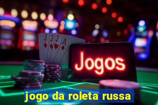 jogo da roleta russa